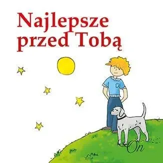 Najlepsze przed Tobą. On