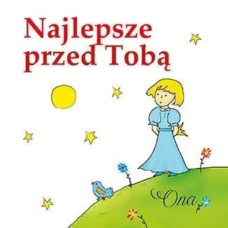 Najlepsze przed Tobą. Ona