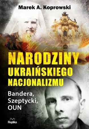 Narodziny ukraińskiego nacjonalizmu. Bandera, Szeptycki, OUN