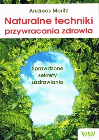 Naturalne techniki przywracania zdrowia. Sprawdzone sekrety