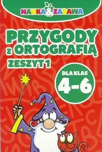 Nauka i zabawa. Przygody z ortografią Zeszyt 1. Dla klas 4-6