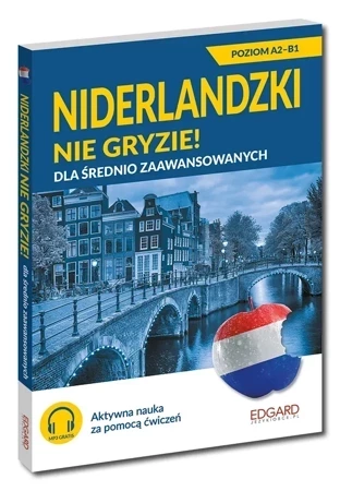 Niderlandzki nie gryzie! Dla średnio zaawansowanych A2-B2 (wyd. 2022)