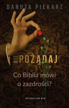 Nie pożądaj. Co Biblia mówi o zazdrości?