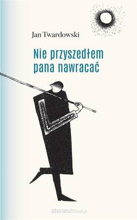 Nie przyszedłem pana nawracać