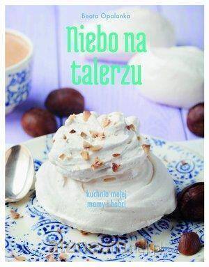 Niebo na talerzu. Kuchnia mojej mamy i babci