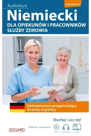 Niemiecki dla opiekunów i pracowników służby zdrowia Intensywny kurs przygotowujący do pracy za granicą- książka + CD