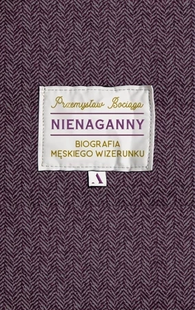 Nienaganny. Biografia męskiego wizerunku