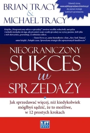 Nieograniczony sukces w sprzedaży. Jak sprzedawać więcej, niż kiedykolwiek mógłbyś sądzić, że to możliwe, w 12 prostych krokach