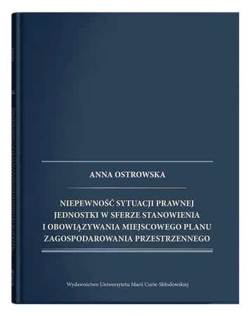 Niepewność sytuacji prawnej jednostki w sferze stanowienia i obowiązywania miejscowego planu zagospodarowania przestrzennego