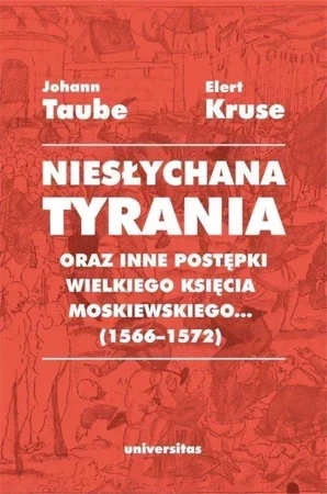 Niesłychana tyrania oraz inne postępki wielkiego księcia moskiewskiego... (1566-1572)