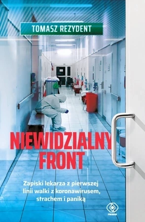 Niewidzialny front. Zapiski lekarza z pierwszej linii walki z koronawirusem, strachem i paniką.