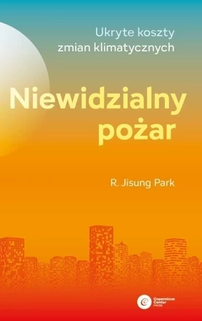 Niewidzialny pożar.Ukryte koszty zmian klimatycznych