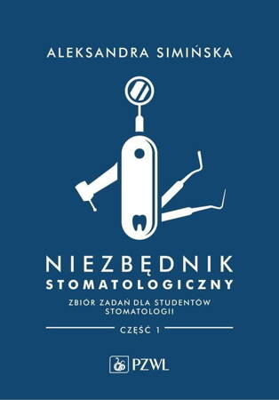 Niezbędnik Stomatologiczny Zbiór Zadań Dla Studentów Stomatologii Część 1