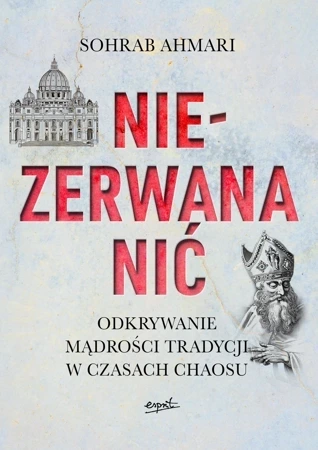 Niezerwana nić. Odkrywanie mądrości Tradycji w czasach chaosu