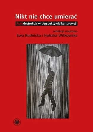 Nikt nie chce umierać. Autodestrukcja w perspektywie kulturowej