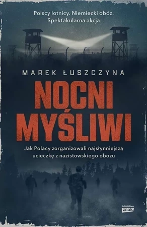 Nocni myśliwi. Jak Polacy zorganizowali najsłynniejszą ucieczkę z nazistowskiego obozu wyd. kieszonkowe