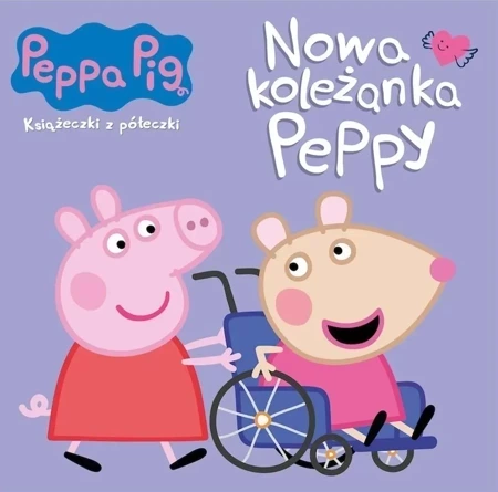 Nowa koleżanka Peppy. Świnka Peppa. Książeczki z półeczki