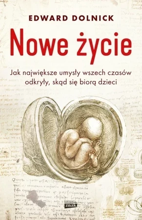 Nowe życie czyli jak największe umysły wszech czasów odkryły, skąd się biorą dzieci