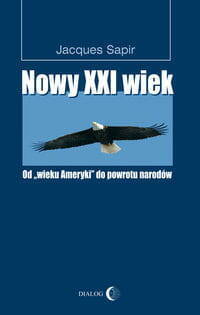 Nowy XXI Wiek. Od "Wieku Ameryki" Do Powrotu Narodów