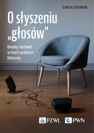 O słyszeniu „głosów”. Omamy słuchowe w teorii i praktyce klinicznej