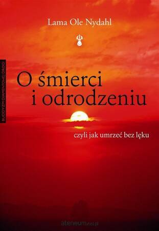 O śmierci i odrodzeniu. czyli jak umrzeć bez lęku wyd.2