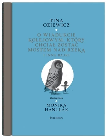 O wiadukcie kolejowym, który chciał zostać mostem nad rzeką, i inne bajki