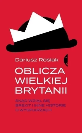 Oblicza Wielkiej Brytanii. Skąd wziął się brexit i inne historie o wyspiarzach