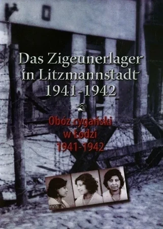 Obóz cygański w Łodzi 1941-1942 / Das Zigeunerlager in Litzmannstadt 1941-1942