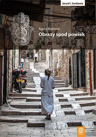 Obrazy spod powiek. Izrael i Jordania