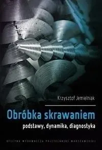 Obróbka skrawaniem.Podstawy, dynamika, diagnostyka