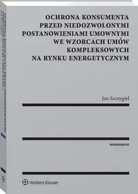 Ochrona konsumenta przed niedozwolonymi postanowieniami umownymi we wzorcach umów kompleksowych na rynku energetycznym