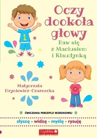 Oczy dookoła głowy Baw się z Maciusiem i Klaudynką Ćwiczenia percepcji wzroku