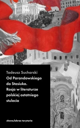 Od Parandowskiego do Stasiuka. Rosja w literaturze polskiej