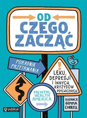 Od czego zacząć. Poradnik przetrwania lęku, depresji i innych kryzysów psychicznych