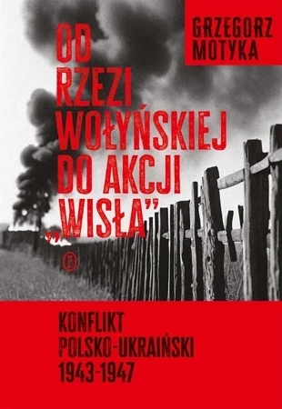 Od rzezi wołyńskiej do akcji "Wisła". Konflikt polsko-ukraiński 1943-1947