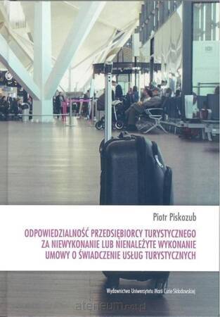 Odpowiedzialność przedsiębiorcy turystycznego za niewykonanie lub nienależyte wykonanie umowy o świadczenie usług turystycznych