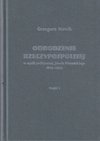 Odrodzenie Rzeczypospolitej w myśli politycznej Józefa Piłsudskiego 1918-1922