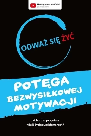 Odważ się żyć. Potęga bezwysiłkowej motywacji