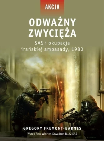 Odważny zwycięża. SAS i okupacja irańskiej ambasady, 1980