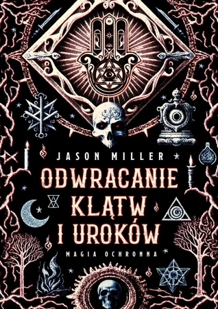 Odwracanie klątw i uroków. Magia ochronna. Protection & Reversal Magick: A Witch's Defense Manual