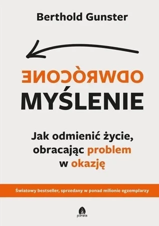 Odwrócone myślenie. Jak odmienić życie, obracając problem w okazję