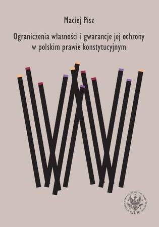 Ograniczenia Własności I Gwarancje Jej Ochrony W Polskim Prawie Konstytucyjnym