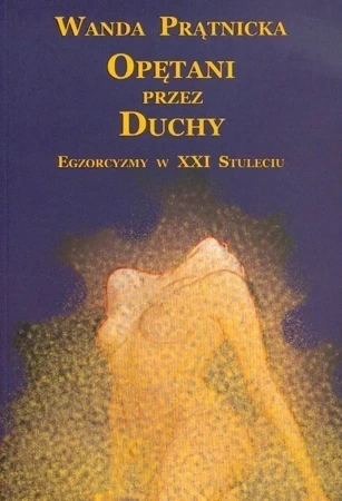 Opętani przez duchy Egzorcyzmy w XXI stuleciu (miękka)