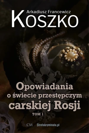 Opowiadania o świecie przestępczym carskiej Rosji. Tom 1