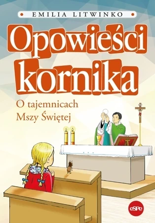 Opowieści kornika. O tajemnicach Mszy Świętej