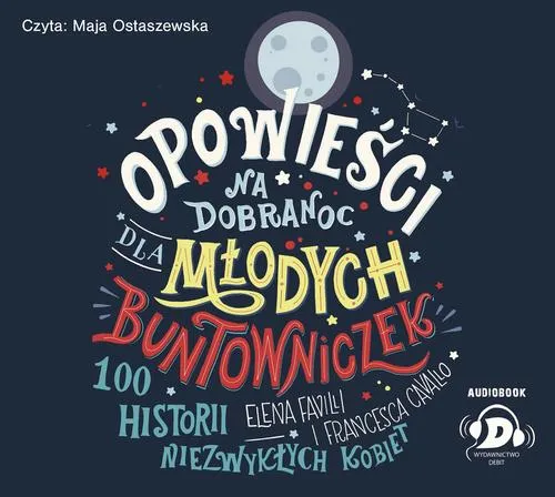 Opowieści na dobranoc dla młodych buntowniczek. 100 historii niezwykłaych kobiet (audiobook)