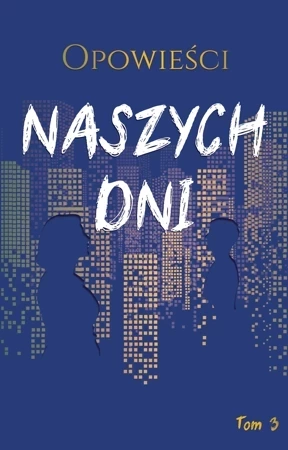 Opowieści naszych dni. Tom 3