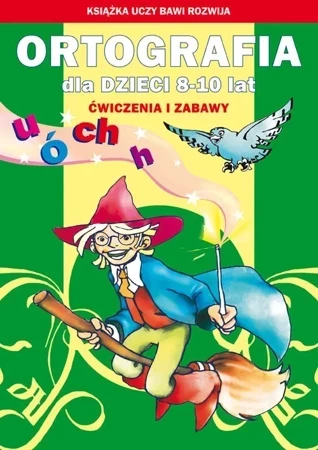 Ortografia Dla Dzieci 8 - 10 Lat. Ó, U, Ch, H