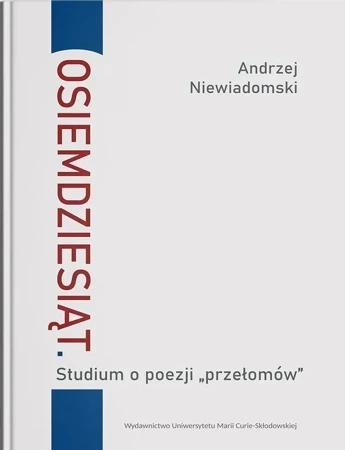 Osiemdziesiąt. Studium o poezji "przełomów"