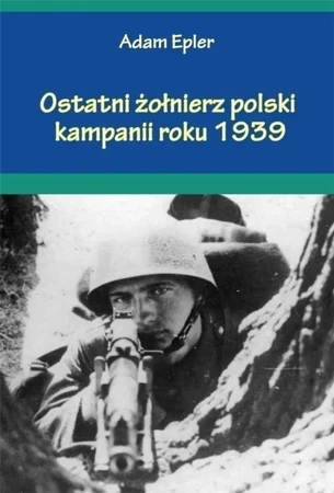 Ostatni żołnierz polski kampanii roku 1939